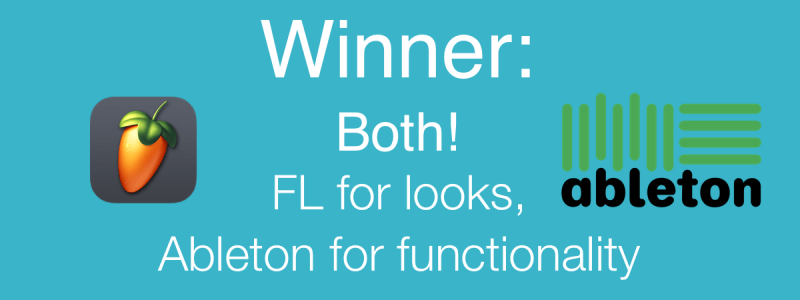 Winner: FL Studio for Looks, Ableton for Functionality